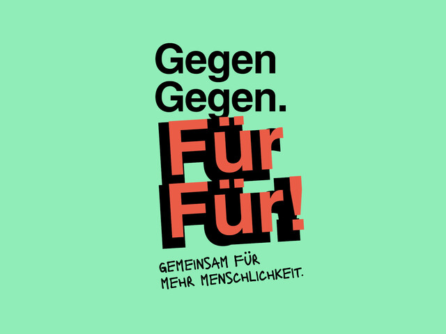 Gegen Gegen. Für Für! Gemeinsam für mehr Mitmenschlichkeit.